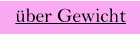 über Gewicht